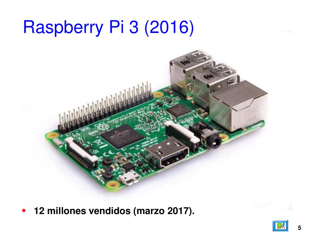 Raspberry Pi 3 (2016) 12 millones vendidos (marzo 2017). 5