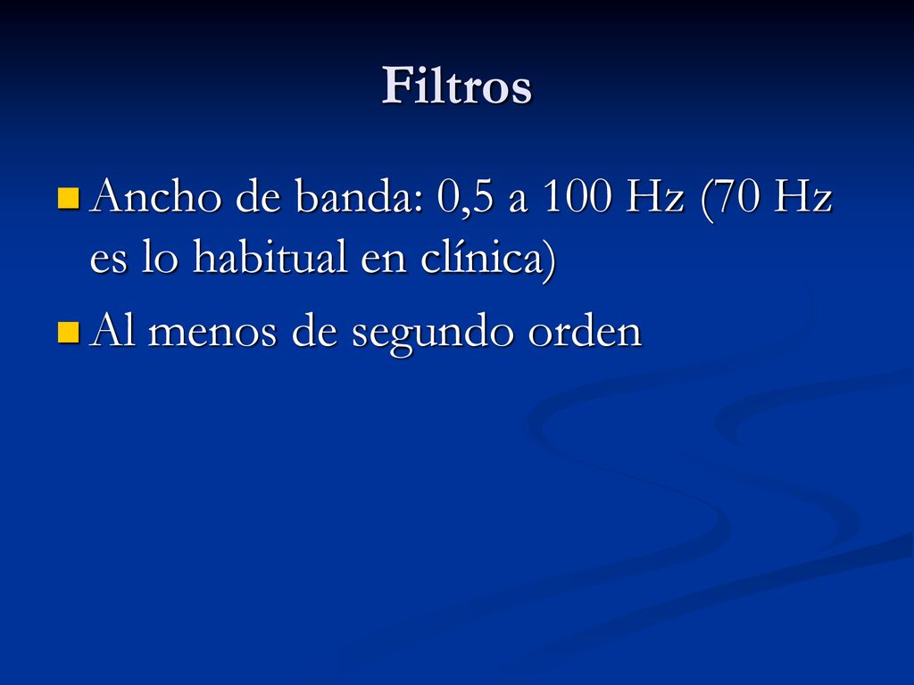 Filtros Ancho de banda: 0,5 a 100 Hz (70 Hz es lo habitual en clínica)