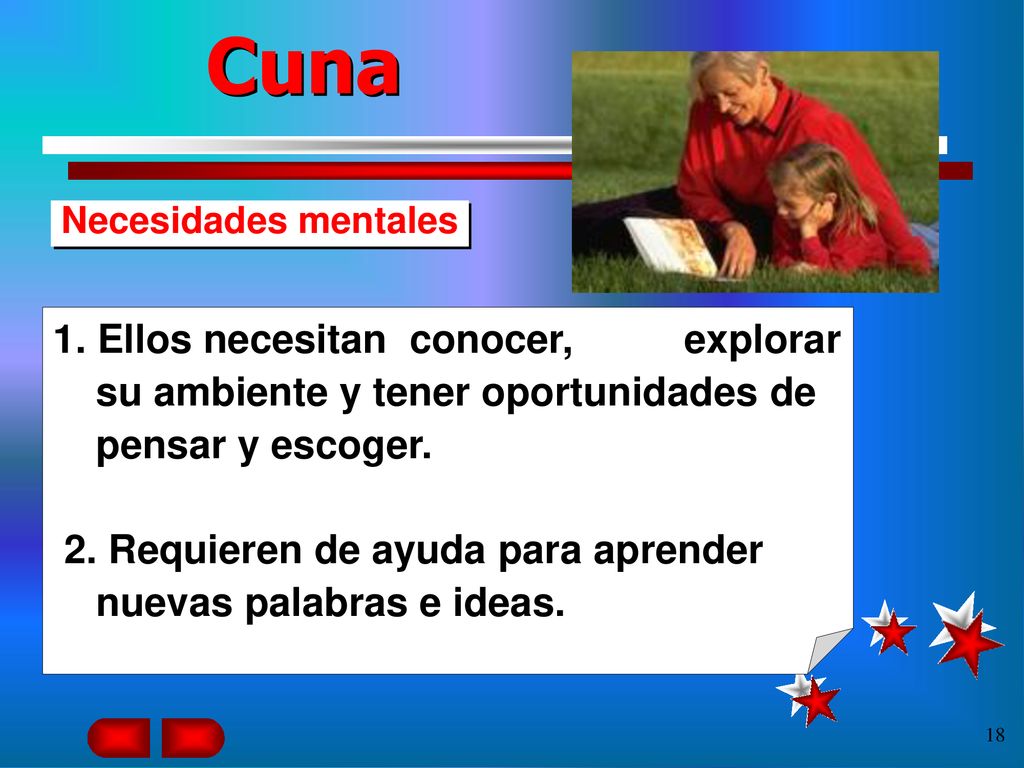 Cuna Necesidades mentales. 1. Ellos necesitan conocer, explorar su ambiente y tener oportunidades de pensar y escoger.