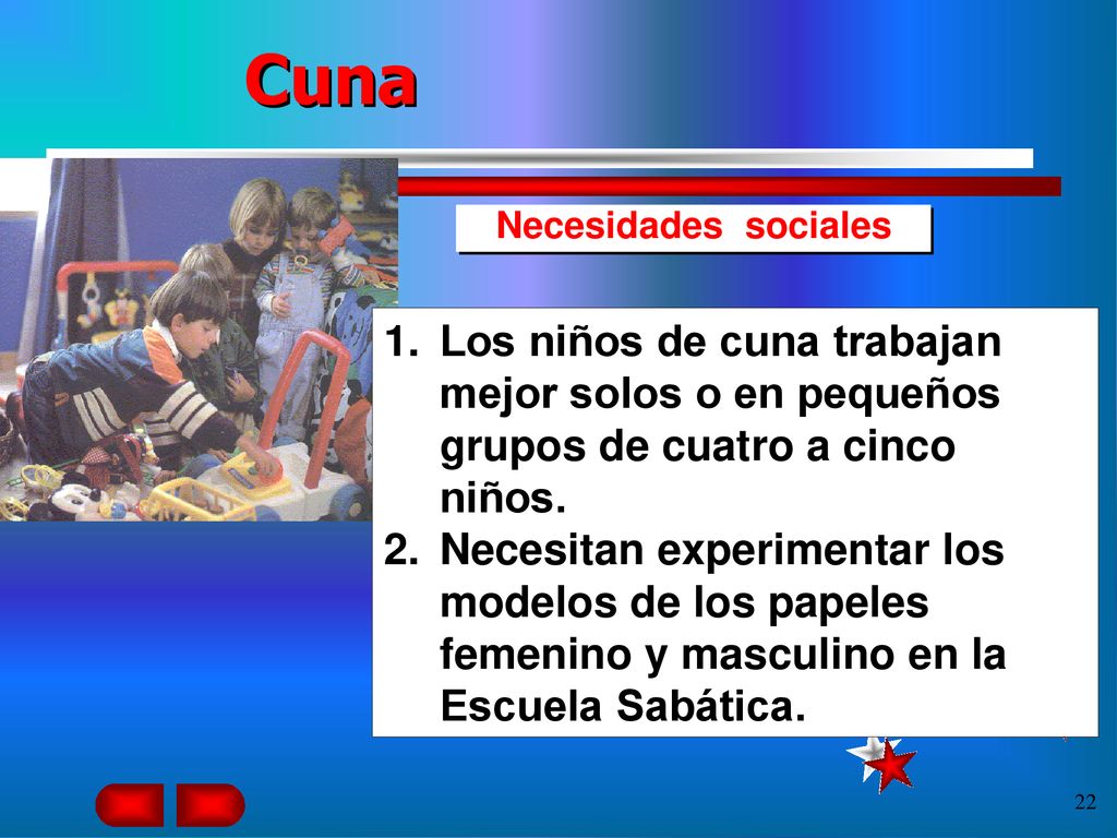 Cuna Necesidades sociales. Los niños de cuna trabajan mejor solos o en pequeños grupos de cuatro a cinco niños.