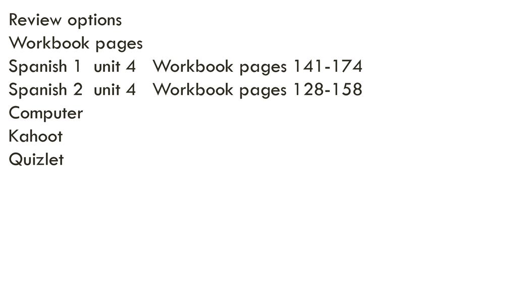 Review options Workbook pages. Spanish 1 unit 4 Workbook pages Spanish 2 unit 4 Workbook pages