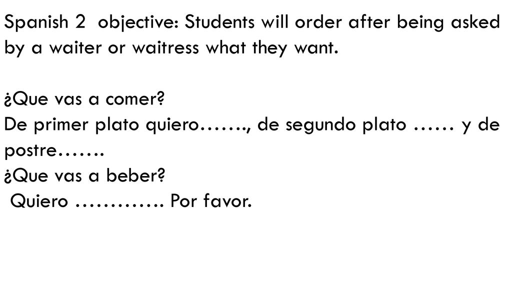 Spanish 2 objective: Students will order after being asked by a waiter or waitress what they want.