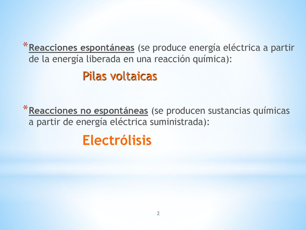 Reacciones espontáneas (se produce energía eléctrica a partir de la energía liberada en una reacción química):