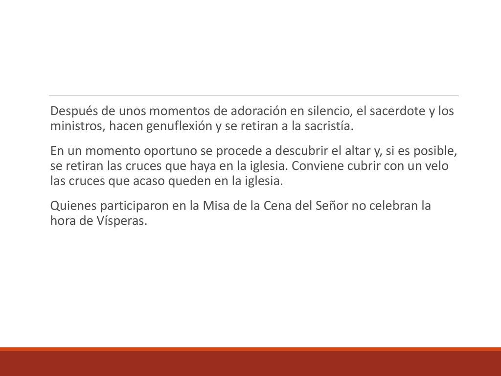 Después de unos momentos de adoración en silencio, el sacerdote y los ministros, hacen genuflexión y se retiran a la sacristía.