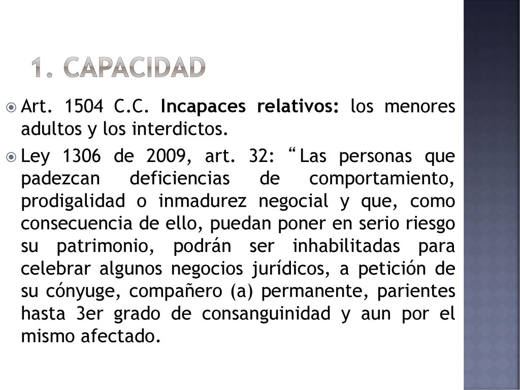 1. capacidad Art C.C. Incapaces relativos: los menores adultos y los interdictos.