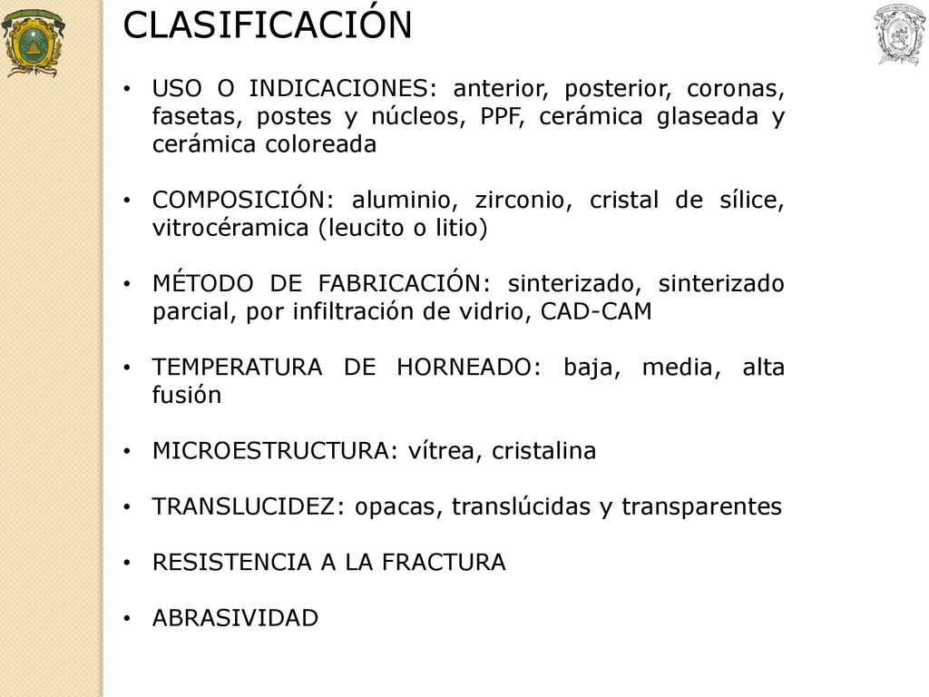 CLASIFICACIÓN USO O INDICACIONES: anterior, posterior, coronas, fasetas, postes y núcleos, PPF, cerámica glaseada y cerámica coloreada.