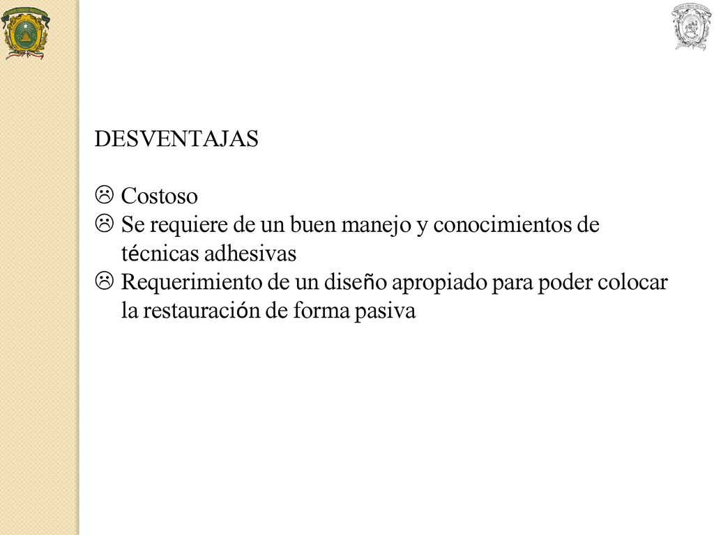 Se requiere de un buen manejo y conocimientos de técnicas adhesivas