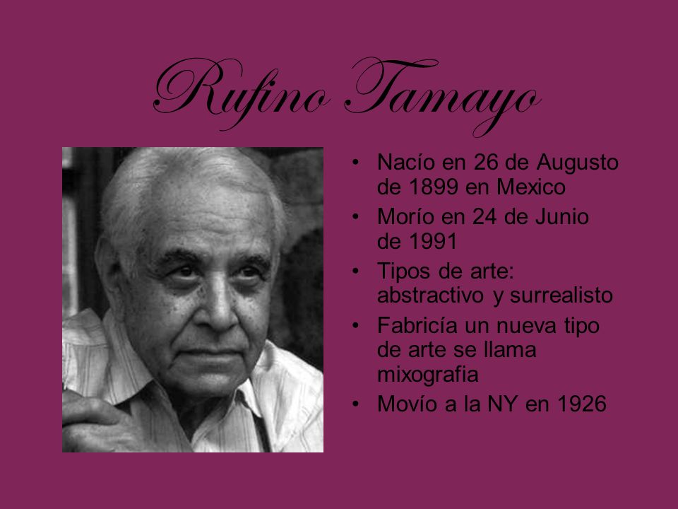 Rufino Tamayo Nacío en 26 de Augusto de 1899 en Mexico