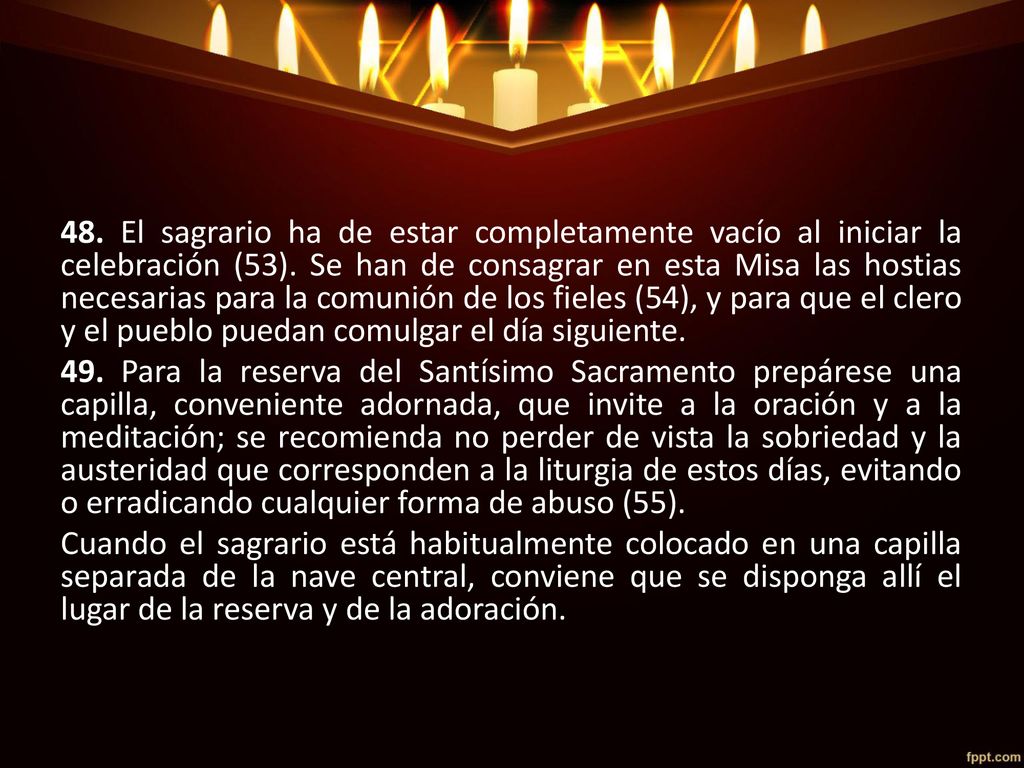 48. El sagrario ha de estar completamente vacío al iniciar la celebración (53).