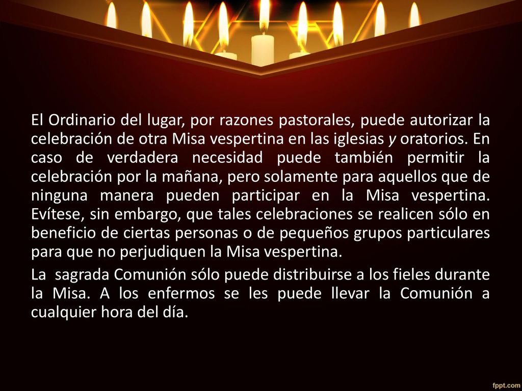 El Ordinario del lugar, por razones pastorales, puede autorizar la celebración de otra Misa vespertina en las iglesias y oratorios.