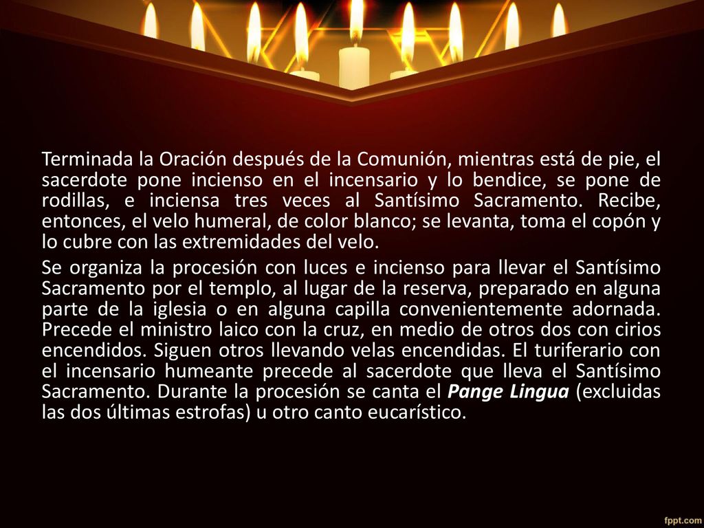 Terminada la Oración después de la Comunión, mientras está de pie, el sacerdote pone incienso en el incensario y lo bendice, se pone de rodillas, e inciensa tres veces al Santísimo Sacramento.