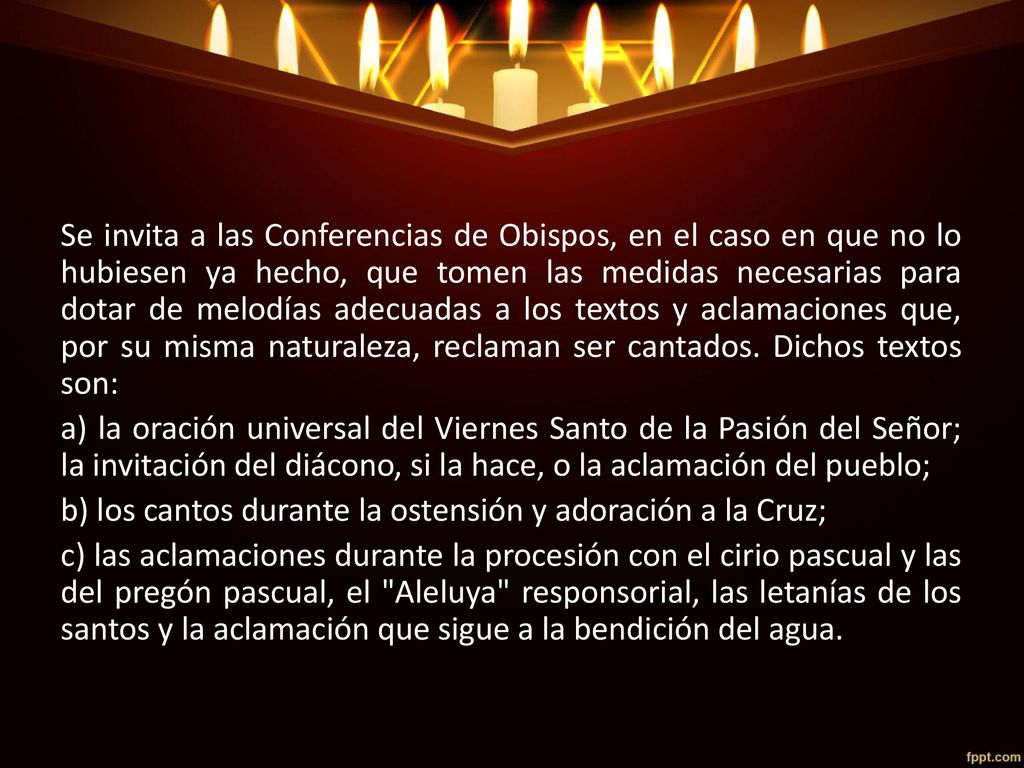 Se invita a las Conferencias de Obispos, en el caso en que no lo hubiesen ya hecho, que tomen las medidas necesarias para dotar de melodías adecuadas a los textos y aclamaciones que, por su misma naturaleza, reclaman ser cantados.