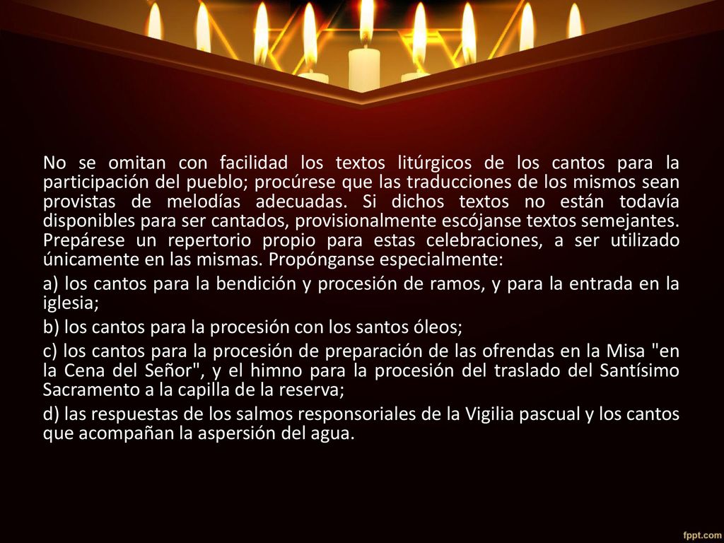 No se omitan con facilidad los textos litúrgicos de los cantos para la participación del pueblo; procúrese que las traducciones de los mismos sean provistas de melodías adecuadas.