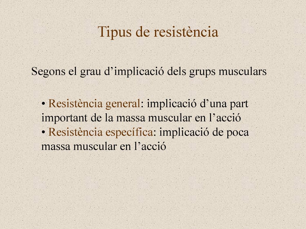 Tipus de resistència Segons el grau d’implicació dels grups musculars