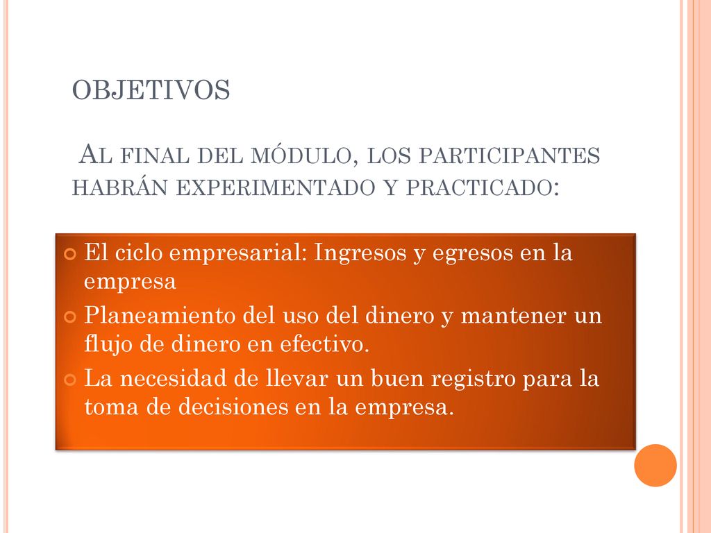 OBJETIVOS Al final del módulo, los participantes habrán experimentado y practicado: