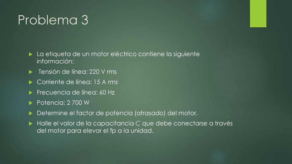 Problema 3 La etiqueta de un motor eléctrico contiene la siguiente información: Tensión de línea: 220 V rms.