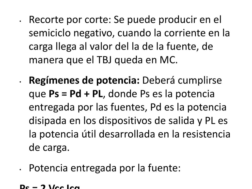Recorte por corte: Se puede producir en el semiciclo negativo, cuando la corriente en la carga llega al valor del la de la fuente, de manera que el TBJ queda en MC.