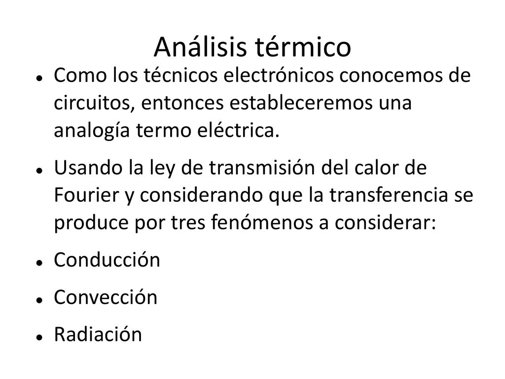 Análisis térmico Como los técnicos electrónicos conocemos de circuitos, entonces estableceremos una analogía termo eléctrica.