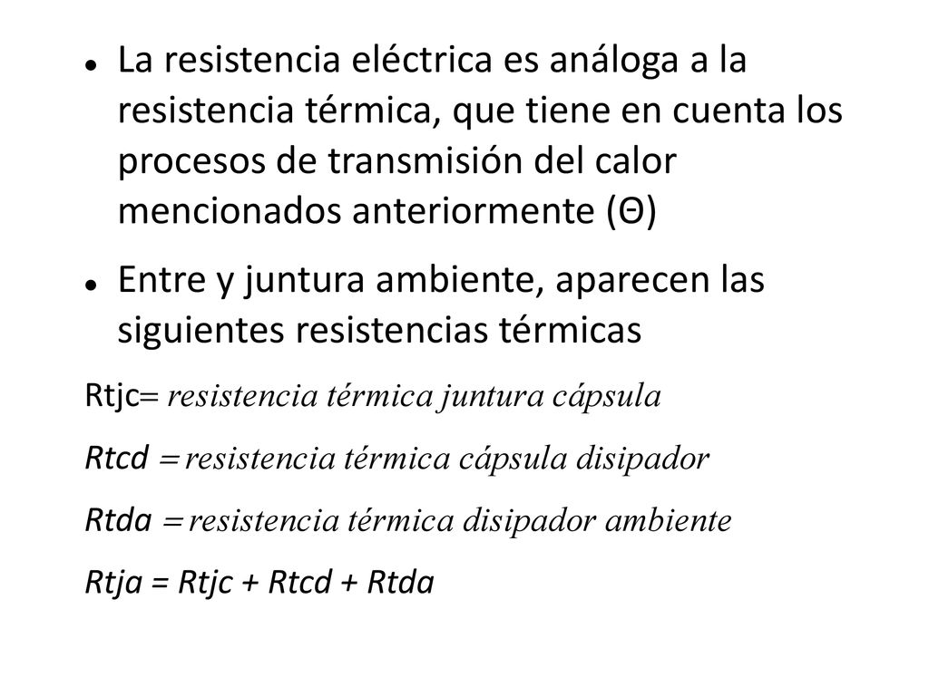 La resistencia eléctrica es análoga a la resistencia térmica, que tiene en cuenta los procesos de transmisión del calor mencionados anteriormente (Θ)