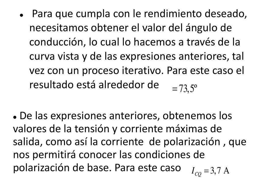 Para que cumpla con le rendimiento deseado, necesitamos obtener el valor del ángulo de conducción, lo cual lo hacemos a través de la curva vista y de las expresiones anteriores, tal vez con un proceso iterativo. Para este caso el resultado está alrededor de