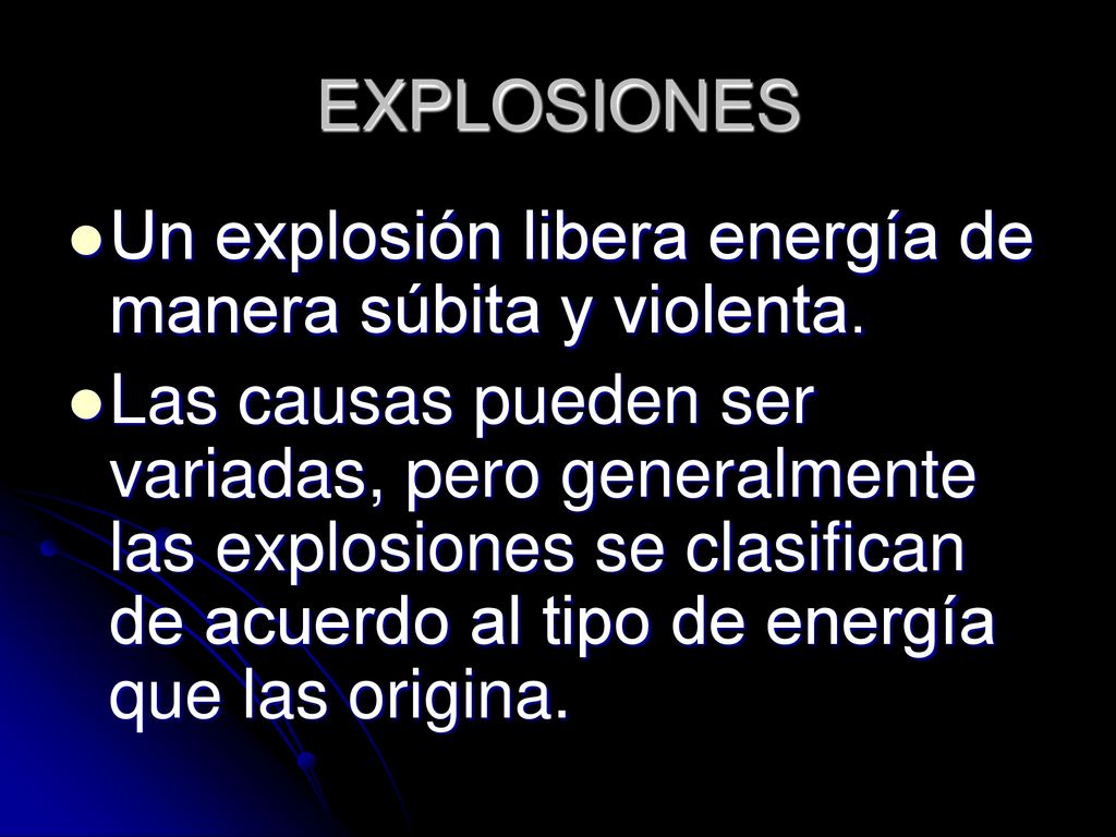 EXPLOSIONES Un explosión libera energía de manera súbita y violenta.