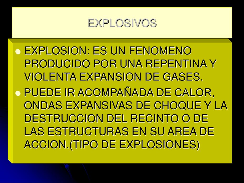 EXPLOSIVOS EXPLOSION: ES UN FENOMENO PRODUCIDO POR UNA REPENTINA Y VIOLENTA EXPANSION DE GASES.