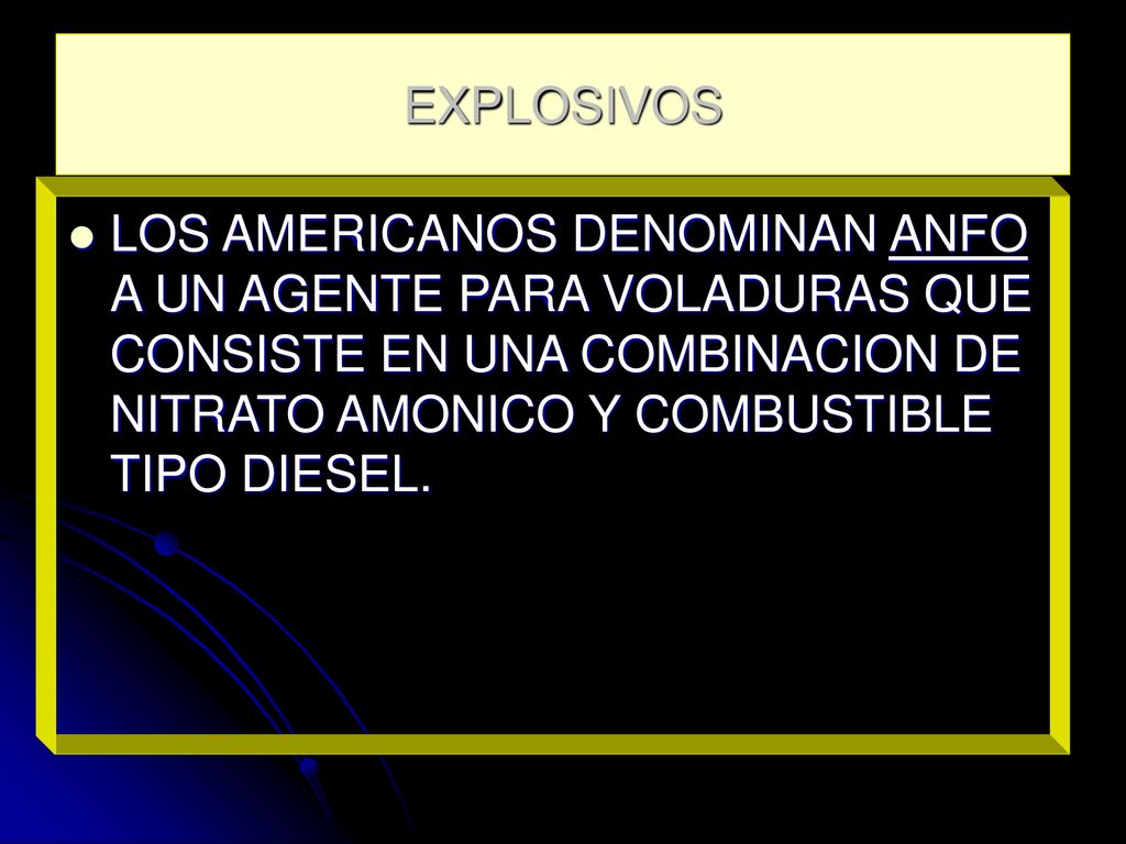 EXPLOSIVOS LOS AMERICANOS DENOMINAN ANFO A UN AGENTE PARA VOLADURAS QUE CONSISTE EN UNA COMBINACION DE NITRATO AMONICO Y COMBUSTIBLE TIPO DIESEL.