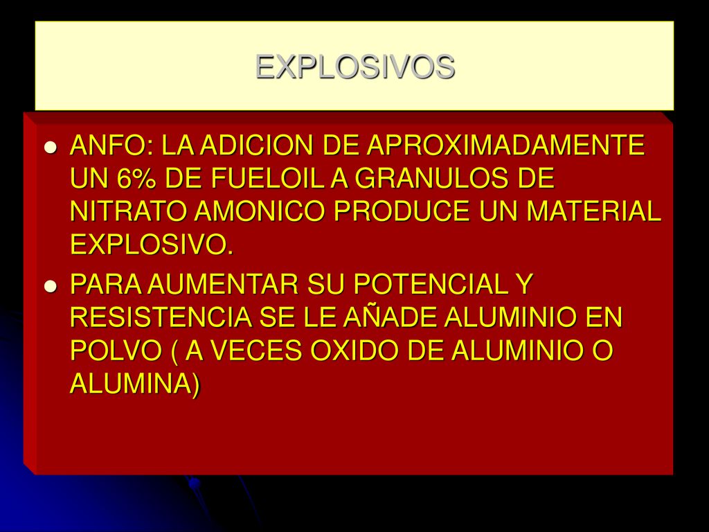 EXPLOSIVOS ANFO: LA ADICION DE APROXIMADAMENTE UN 6% DE FUELOIL A GRANULOS DE NITRATO AMONICO PRODUCE UN MATERIAL EXPLOSIVO.