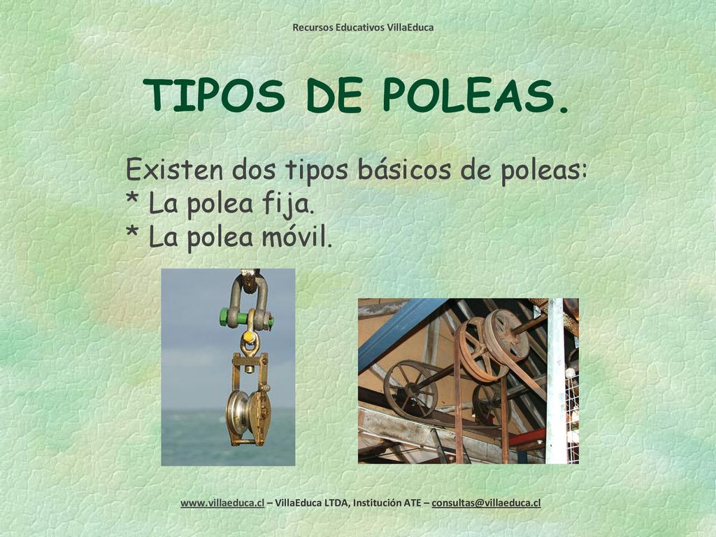 TIPOS DE POLEAS. Existen dos tipos básicos de poleas: * La polea fija.