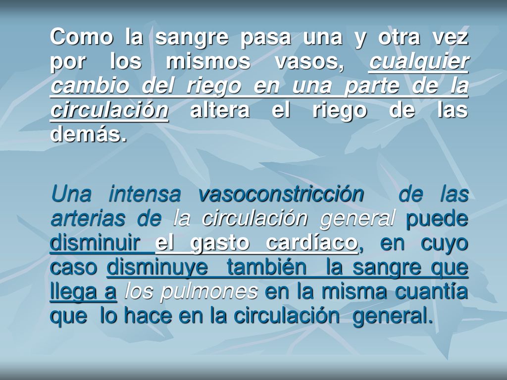 Como la sangre pasa una y otra vez por los mismos vasos, cualquier cambio del riego en una parte de la circulación altera el riego de las demás.