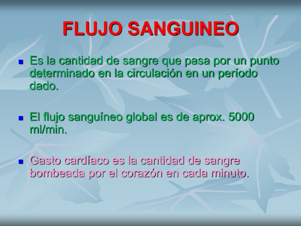 FLUJO SANGUINEO Es la cantidad de sangre que pasa por un punto determinado en la circulación en un período dado.