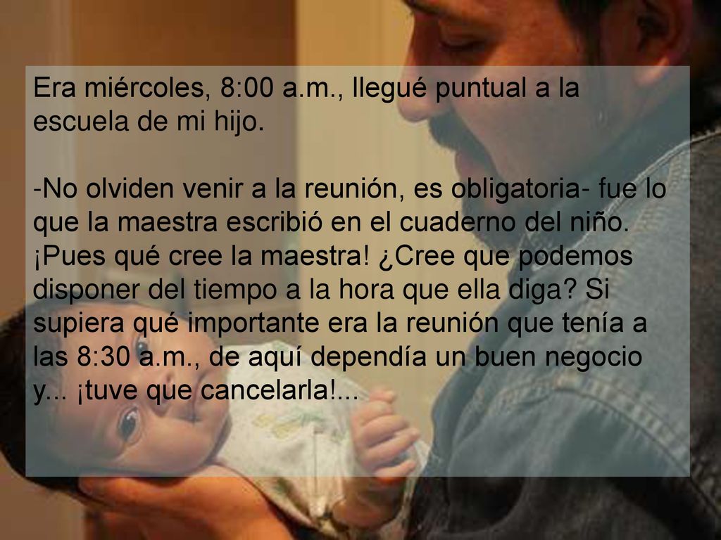 Era miércoles, 8:00 a. m. , llegué puntual a la escuela de mi hijo