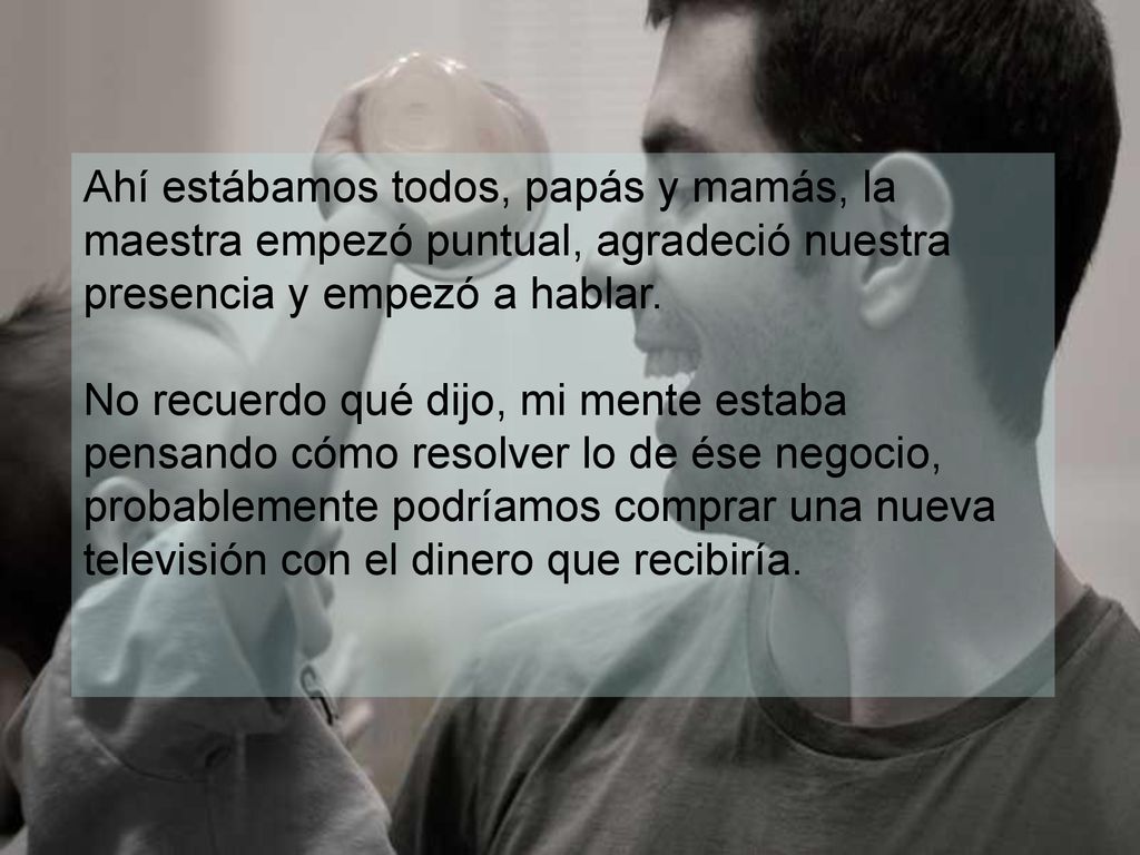 Ahí estábamos todos, papás y mamás, la maestra empezó puntual, agradeció nuestra presencia y empezó a hablar.