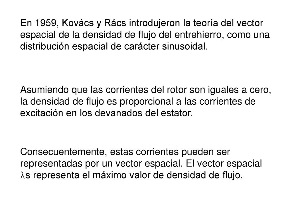 En 1959, Kovács y Rács introdujeron la teoría del vector espacial de la densidad de flujo del entrehierro, como una distribución espacial de carácter sinusoidal.