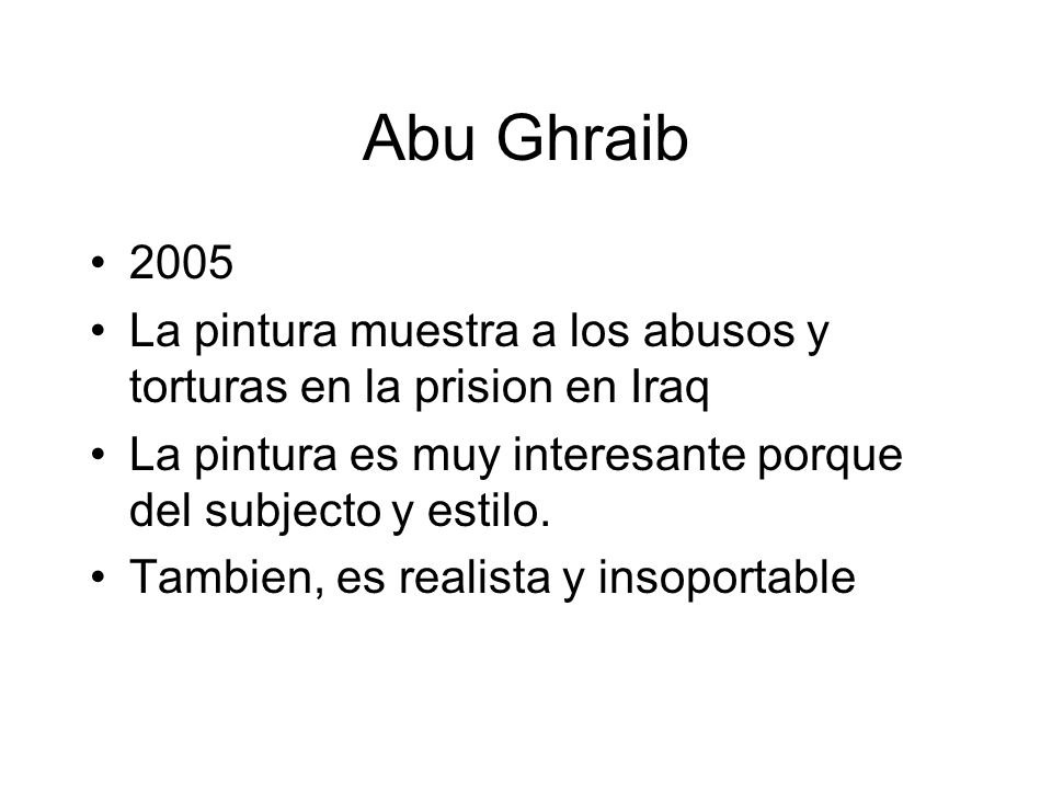 Abu Ghraib La pintura muestra a los abusos y torturas en la prision en Iraq. La pintura es muy interesante porque del subjecto y estilo.