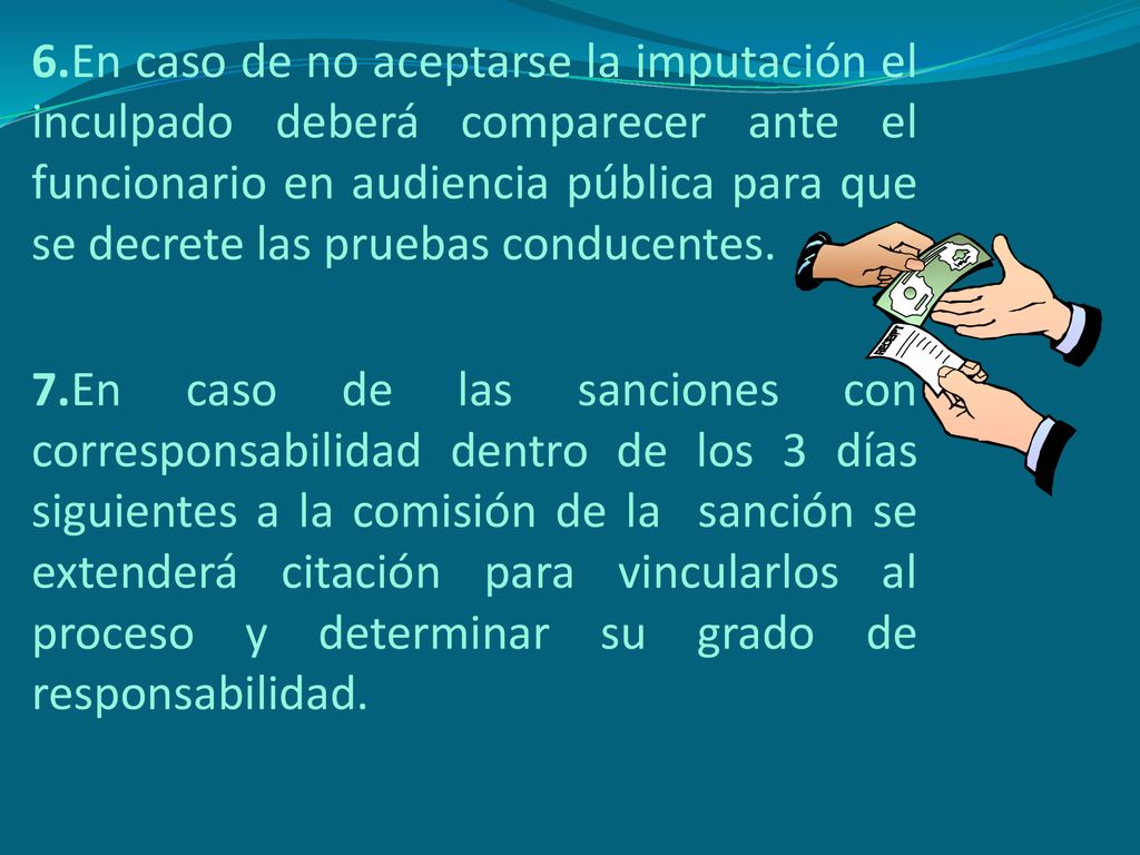 6.En caso de no aceptarse la imputación el inculpado deberá comparecer ante el funcionario en audiencia pública para que se decrete las pruebas conducentes.