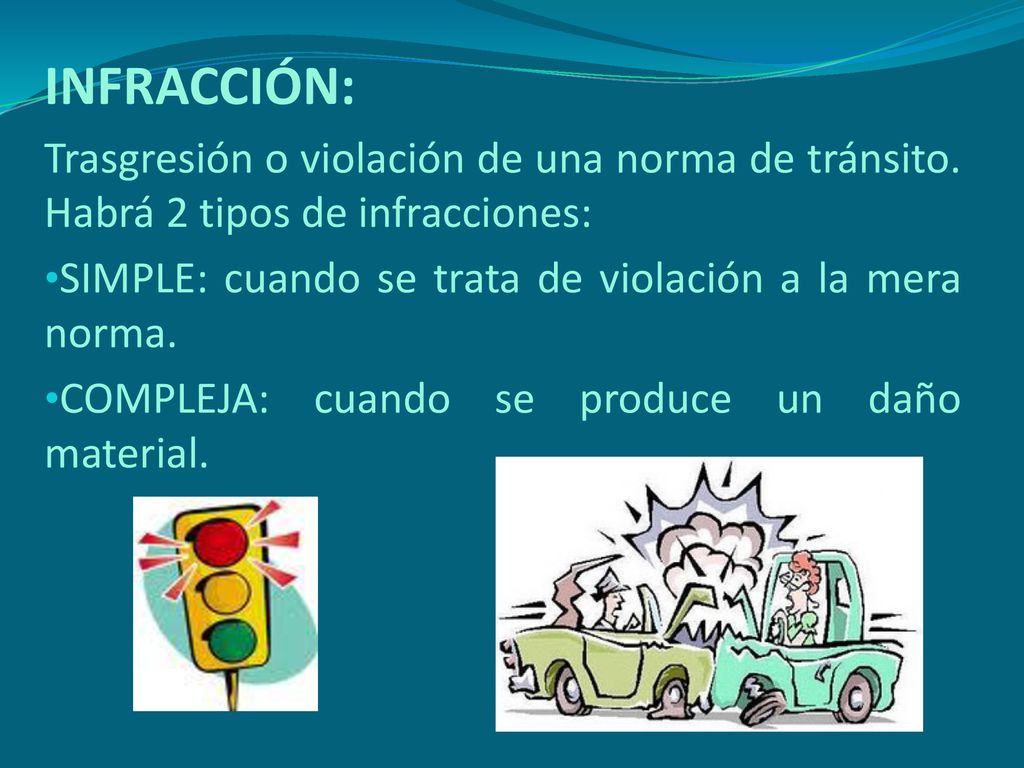 INFRACCIÓN: Trasgresión o violación de una norma de tránsito. Habrá 2 tipos de infracciones: SIMPLE: cuando se trata de violación a la mera norma.