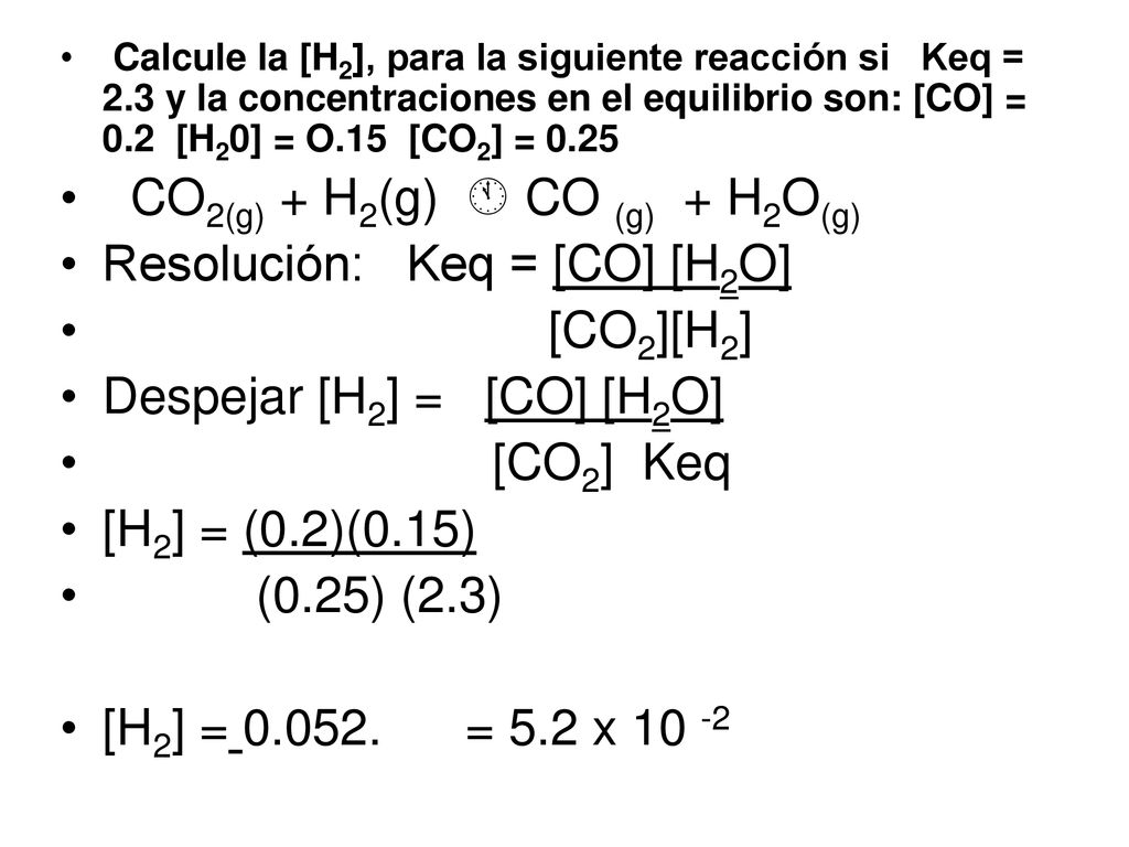 CO2(g) + H2(g)  CO (g) + H2O(g) Resolución: Keq = [CO] [H2O]