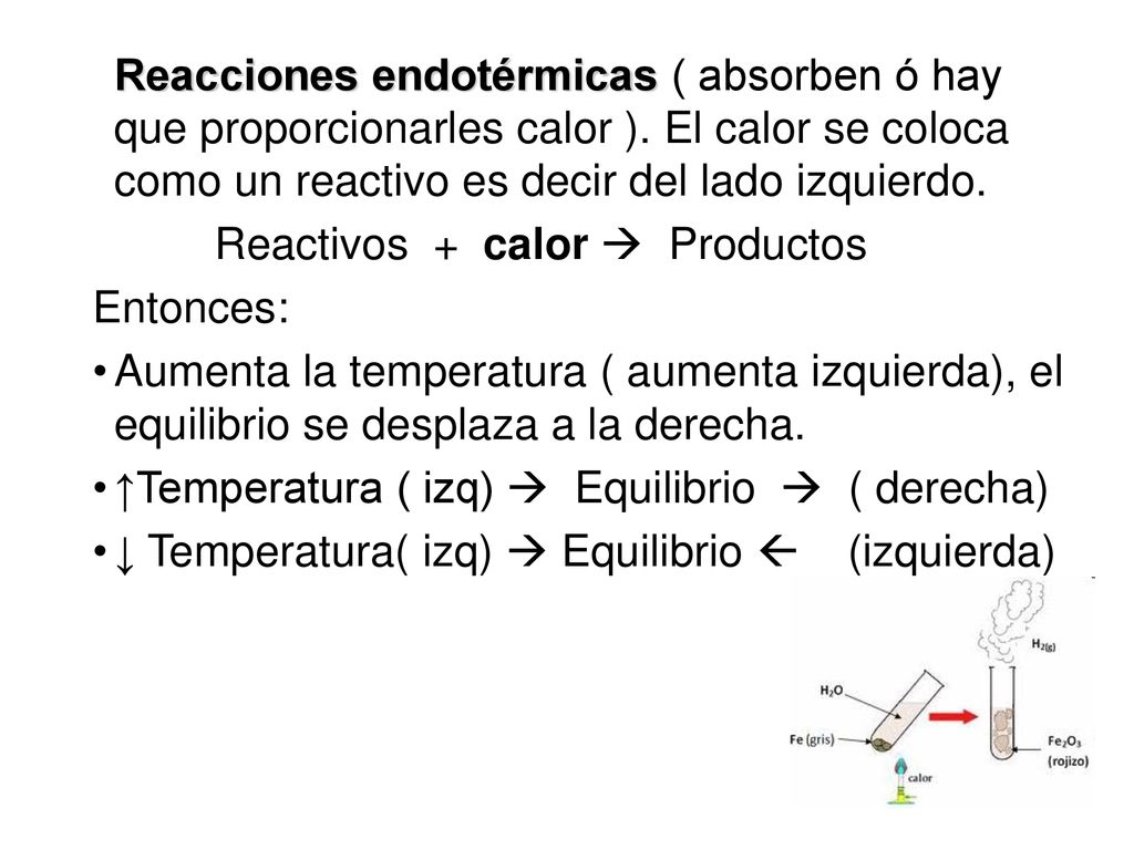 Reacciones endotérmicas ( absorben ó hay que proporcionarles calor )