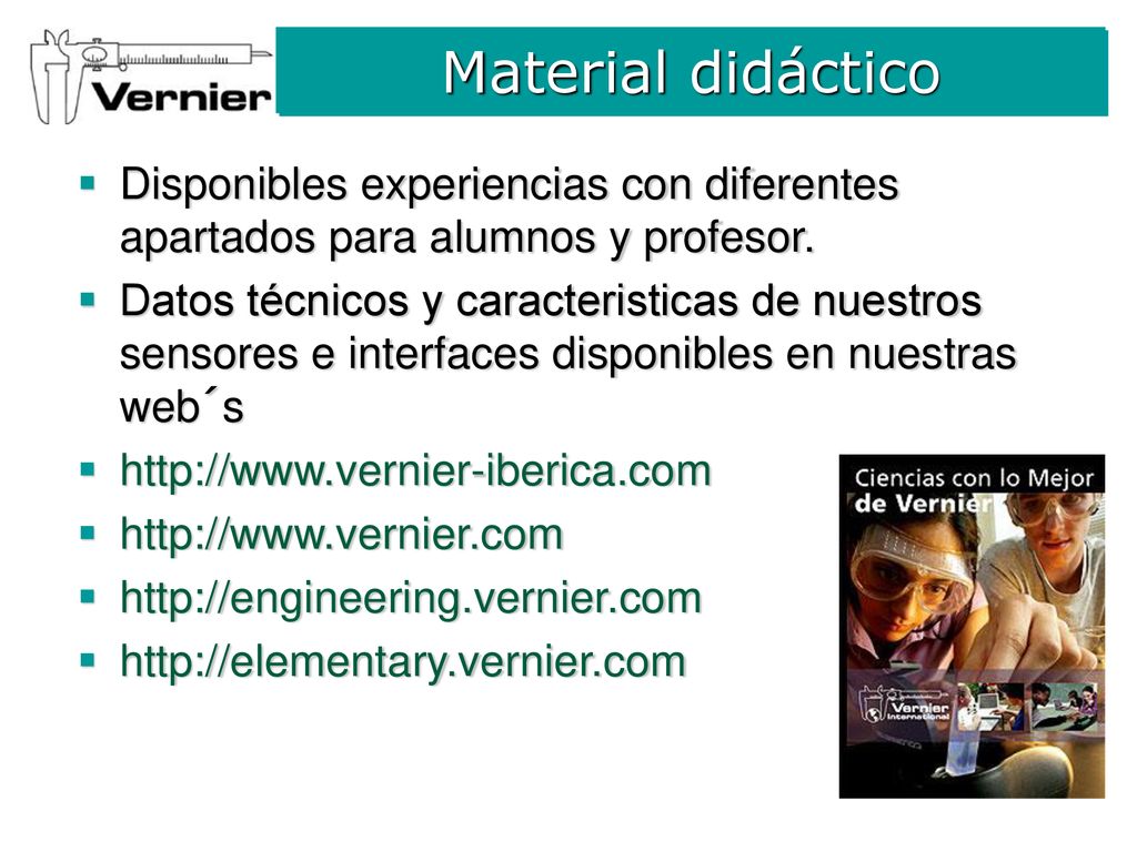 Material didáctico Disponibles experiencias con diferentes apartados para alumnos y profesor.
