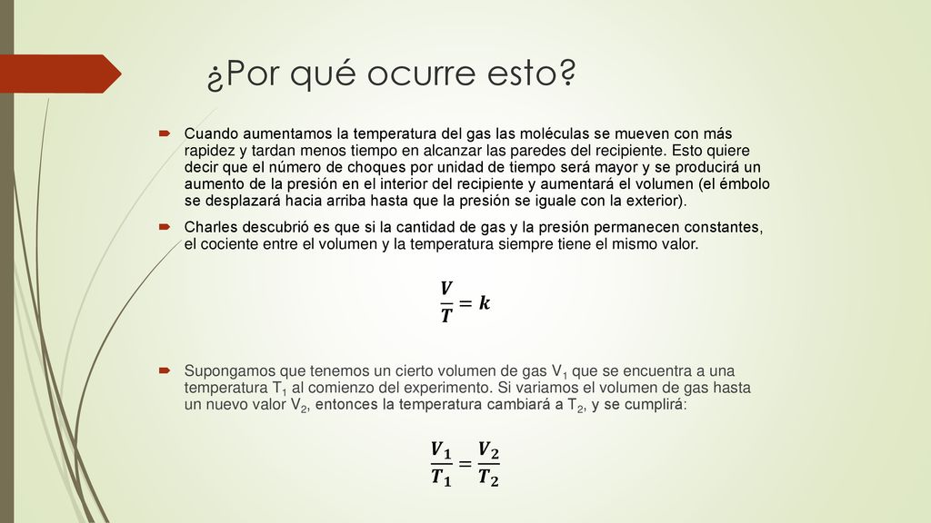 ¿Por qué ocurre esto 𝑽 𝑻 =𝒌 𝑽 𝟏 𝑻 𝟏 = 𝑽 𝟐 𝑻 𝟐