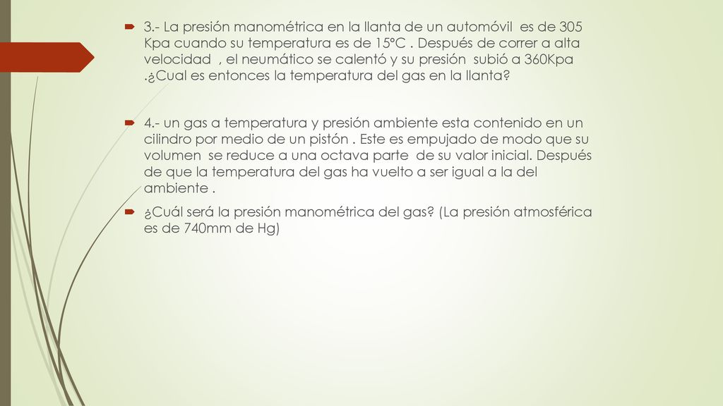 3.- La presión manométrica en la llanta de un automóvil es de 305 Kpa cuando su temperatura es de 15ºC . Después de correr a alta velocidad , el neumático se calentó y su presión subió a 360Kpa .¿Cual es entonces la temperatura del gas en la llanta