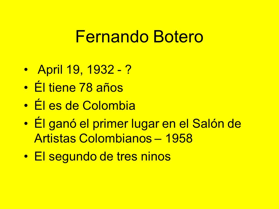 Fernando Botero April 19, Él tiene 78 años Él es de Colombia