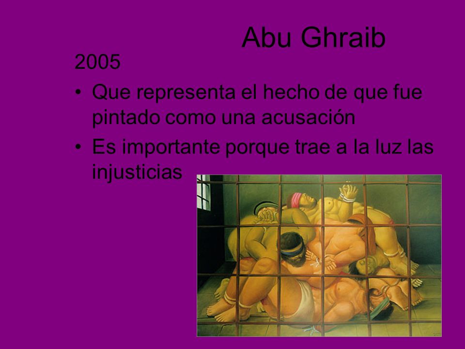 Abu Ghraib Que representa el hecho de que fue pintado como una acusación.