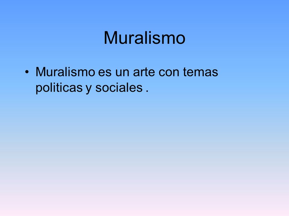 Muralismo Muralismo es un arte con temas politicas y sociales .