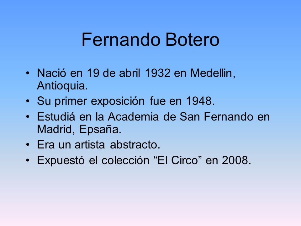 Fernando Botero Nació en 19 de abril 1932 en Medellin, Antioquia.
