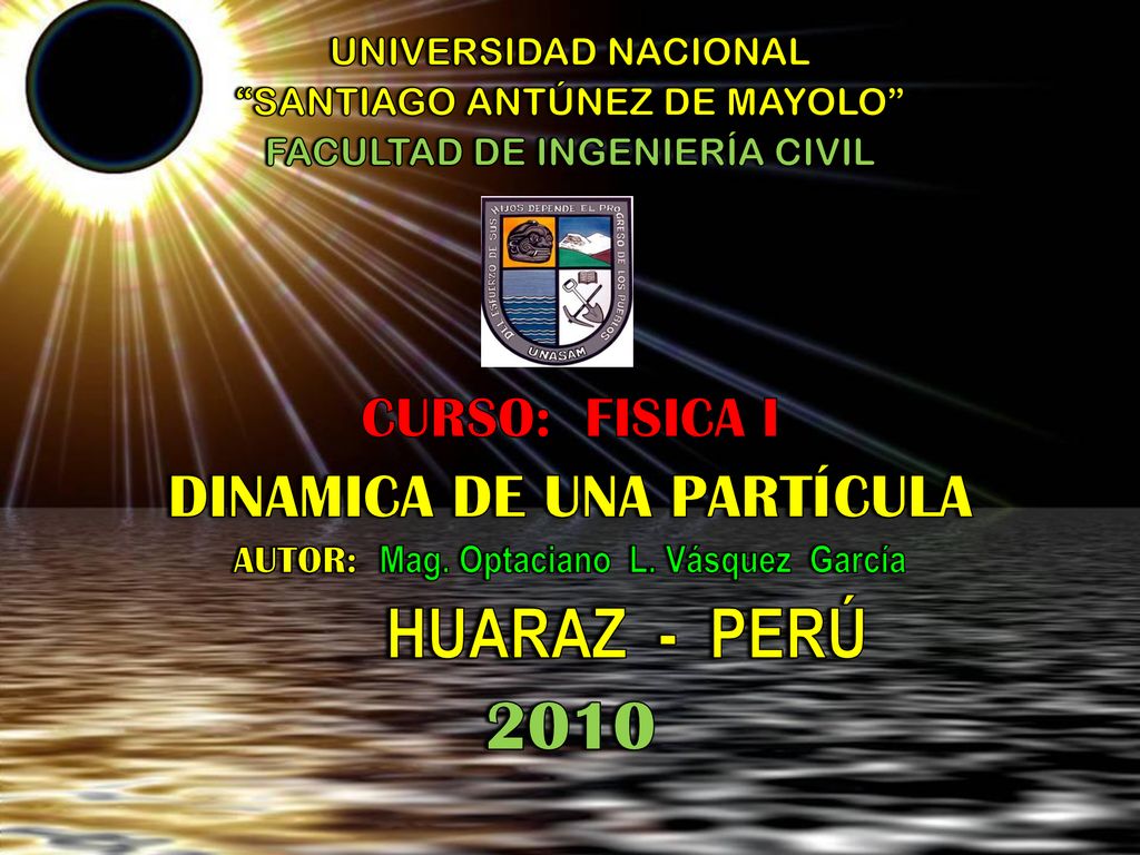 2010 DINAMICA DE UNA PARTÍCULA CURSO: FISICA I UNIVERSIDAD NACIONAL
