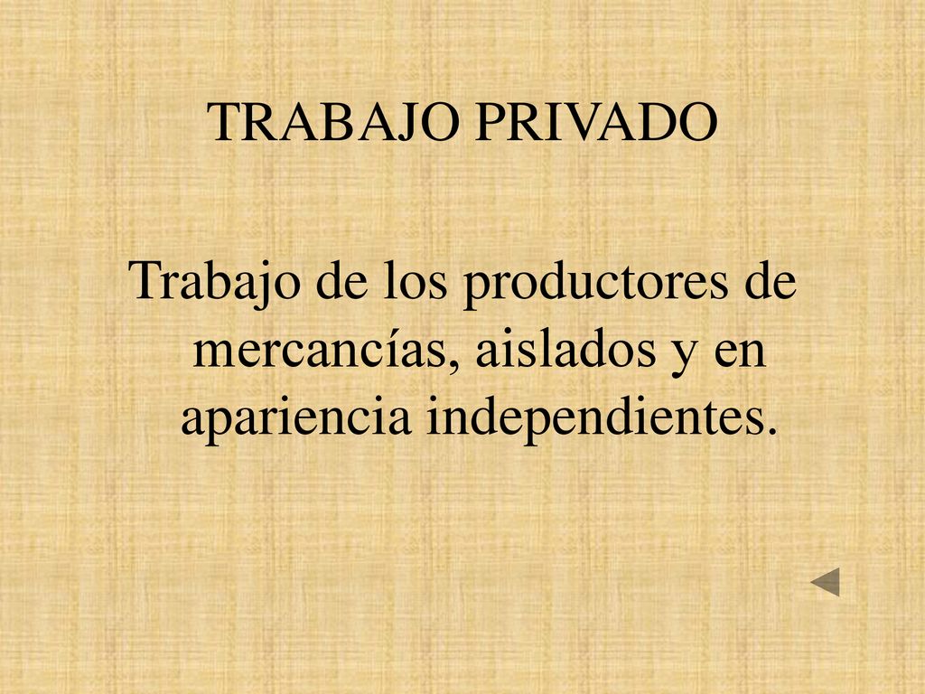 TRABAJO PRIVADO Trabajo de los productores de mercancías, aislados y en apariencia independientes.