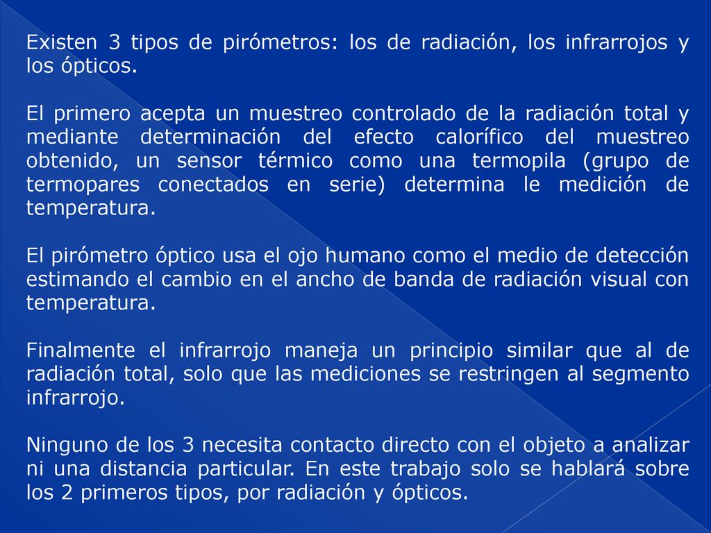 Existen 3 tipos de pirómetros: los de radiación, los infrarrojos y los ópticos.