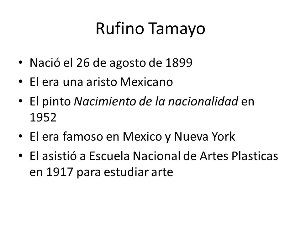 Rufino Tamayo Nació el 26 de agosto de 1899 El era una aristo Mexicano